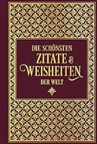 Die schönsten Zitate und Weisheiten der Welt