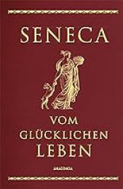 Seneca - Vom glücklichen Leben, Zitate, Weisheiten, Aphorismen