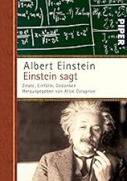 Einstein sagt: Die besten Zitate und Weisheiten von Albert Einstein