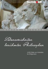 Lebensweisheiten berühmter Philosophen: 4.000 Zitate von Aristoteles bis Wittgenstein