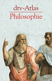 dtv-Atlas Philosophie - Eine Geschichte der Philosophen und ihrer Lehren von den Anfängen bis zur Gegenwart