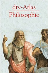 dtv-Atlas Philosophie - Eine Geschichte der Philosophen von den Anfängen bis zur Gegenwart