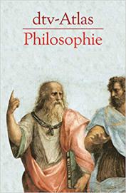 dtv-Atlas Philosophie - Eine Geschichte der Philosophen und ihrer Lehren von den Anfängen bis zur Gegenwart