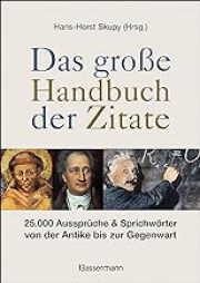 Das große Handbuch der Zitate: 25.000 Aussprüche und Sprichwörter von der Antike bis zur Gegenwart