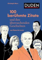 Duden - 100 berühmte Zitate und ihre überraschenden Geschichten: Von Platon bis Loriot. Illustrierte Zitatensammlung