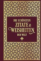 Die schönsten Zitate und Weisheiten der Welt